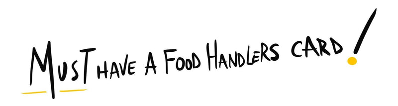 Must have a food handler's card!